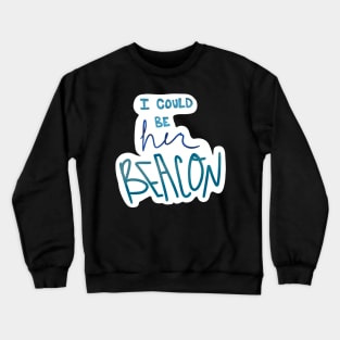 I could be her beacon Crewneck Sweatshirt